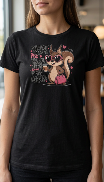What I did To Piss You Off Graphic Tee's