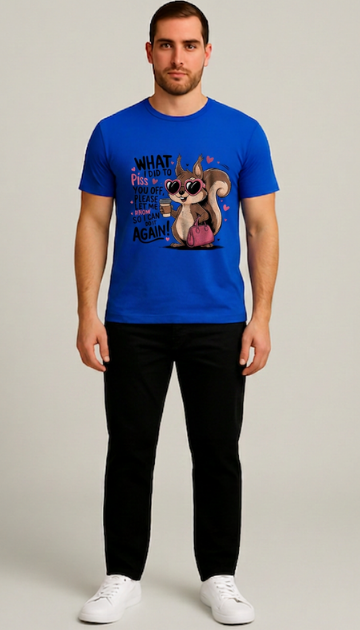 What I did To Piss You Off Graphic Tee's