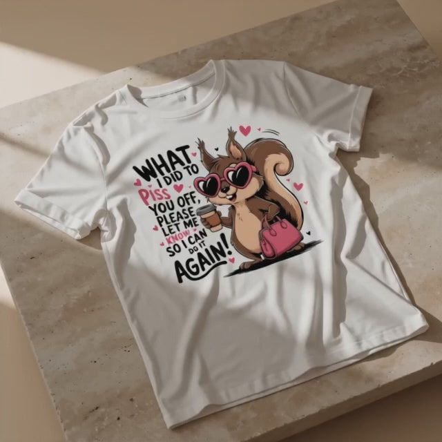 What I did To Piss You Off Graphic Tee's